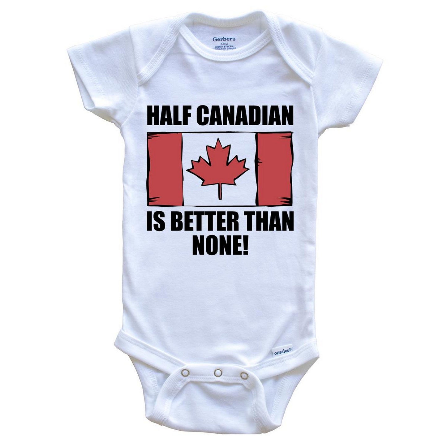 Half Canadian Is Better Than None Baby Onesie