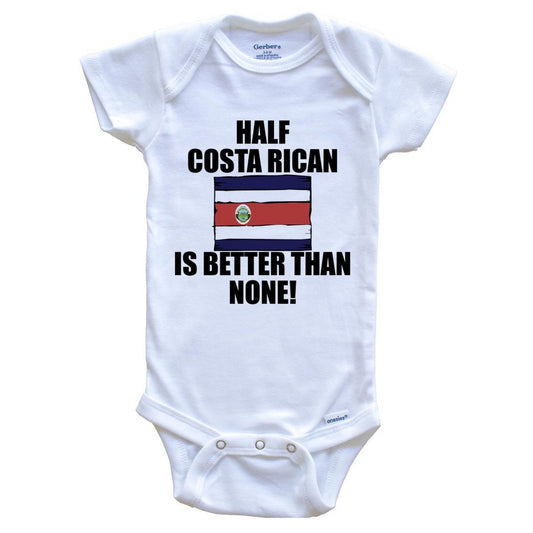 Half Costa Rican Is Better Than None Baby Onesie