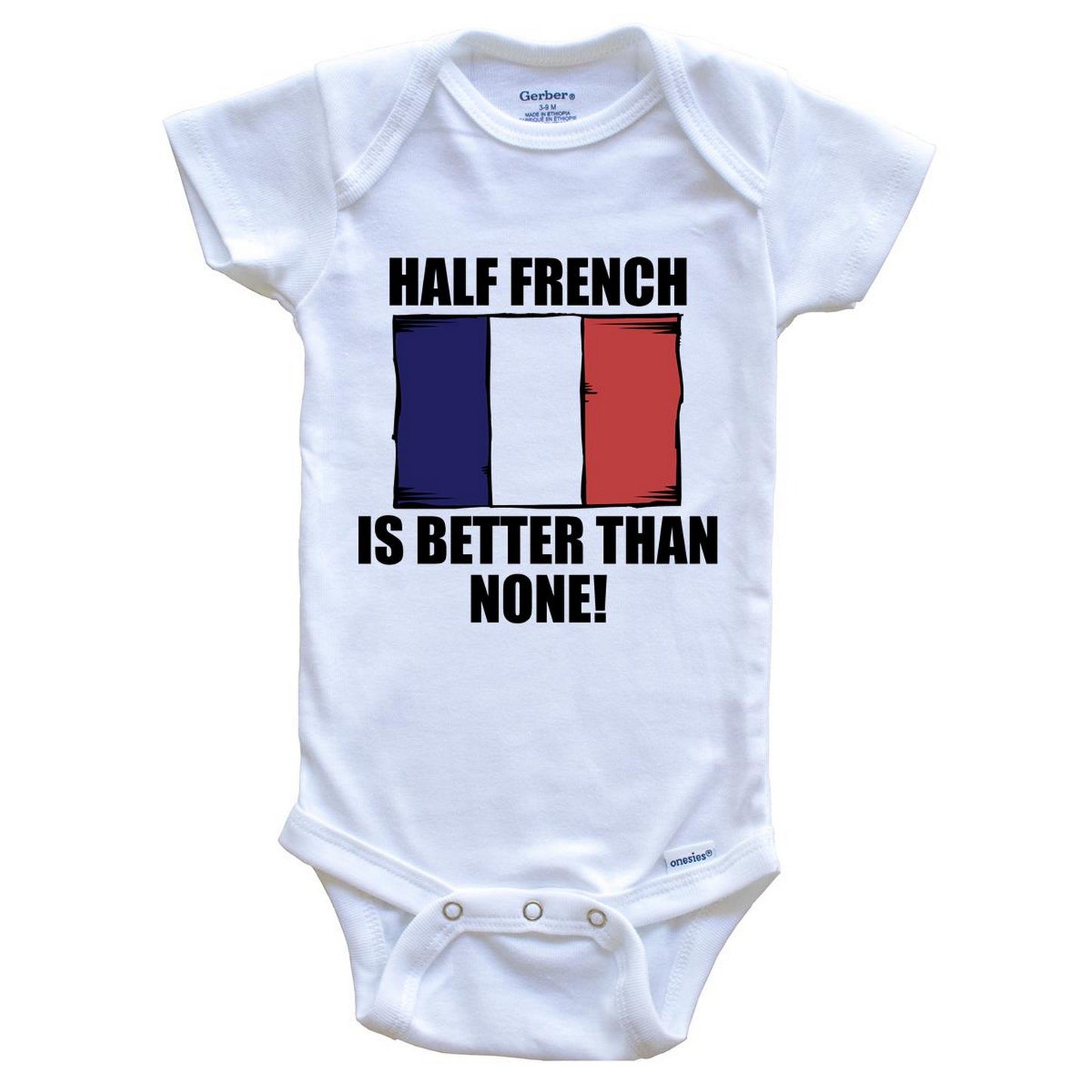 Half French Is Better Than None Baby Onesie