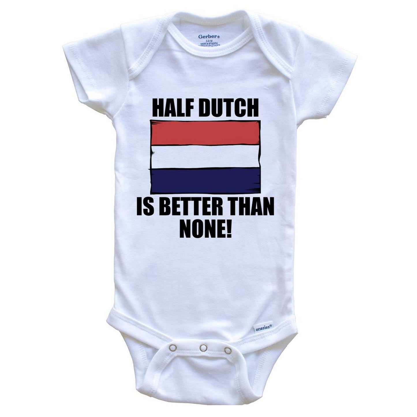 Half Dutch Is Better Than None Baby Onesie