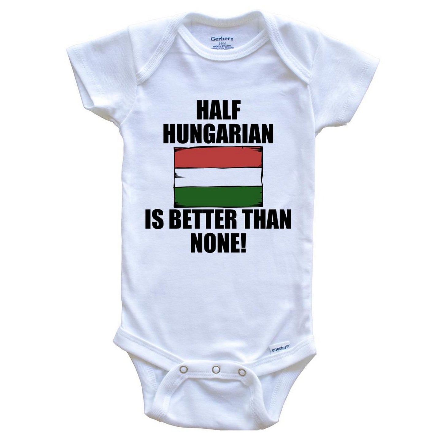Half Hungarian Is Better Than None Baby Onesie