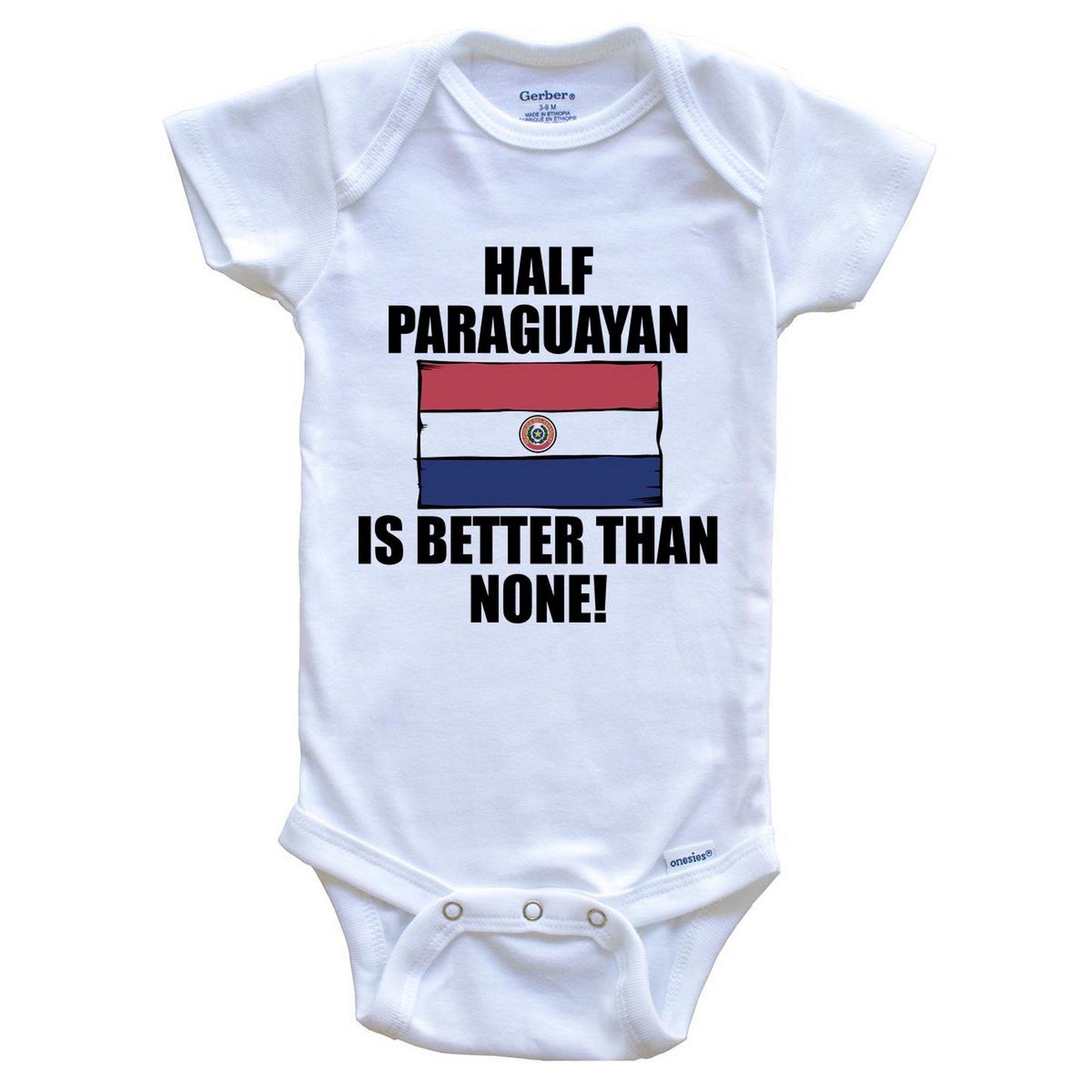 Half Paraguayan Is Better Than None Baby Onesie