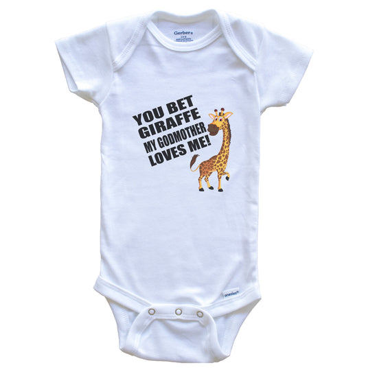You Bet Giraffe My Godmother Loves Me Funny Godchild Baby Bodysuit - Giraffe One Piece Bodysuit