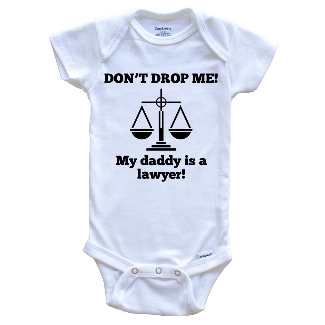 Don't Drop Me My Daddy Is A Lawyer Funny Baby Onesie - One Piece Baby Bodysuit