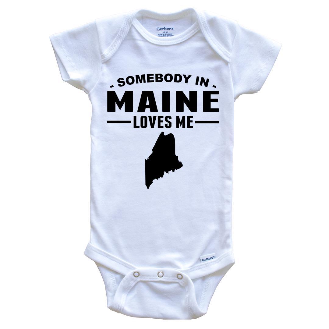 Somebody In Maine Loves Me Baby Onesie - Maine Baby Bodysuit