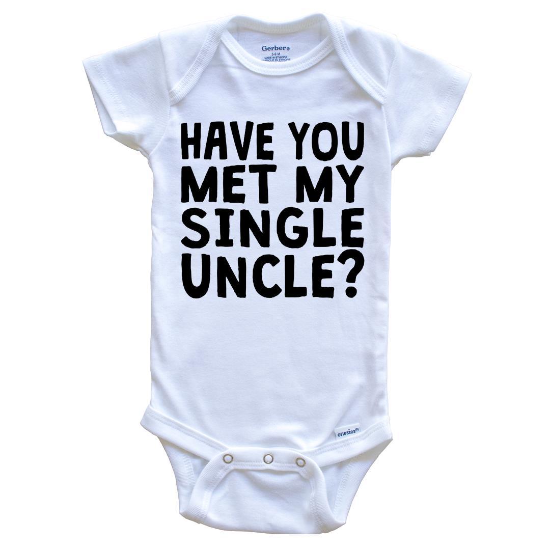 Have You Met My Single Uncle? Funny Baby Onesie For Niece or Nephew