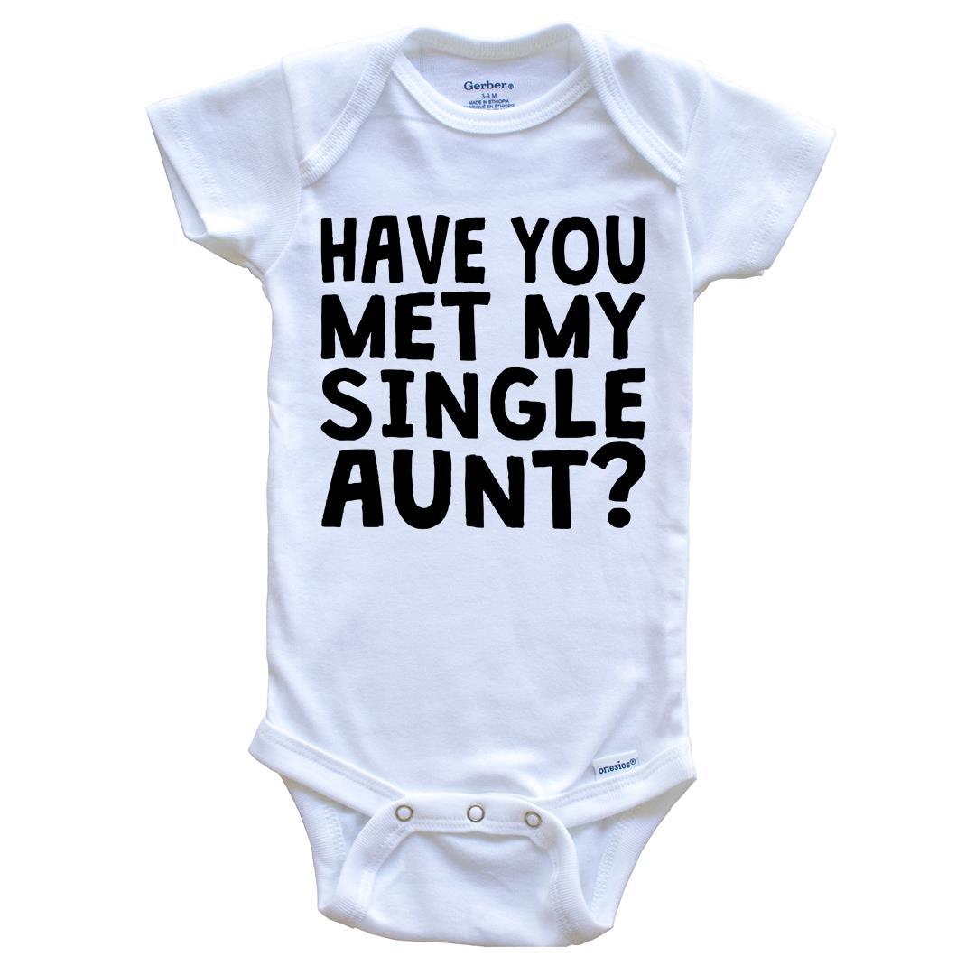Have You Met My Single Aunt? Funny Baby Onesie For Niece or Nephew