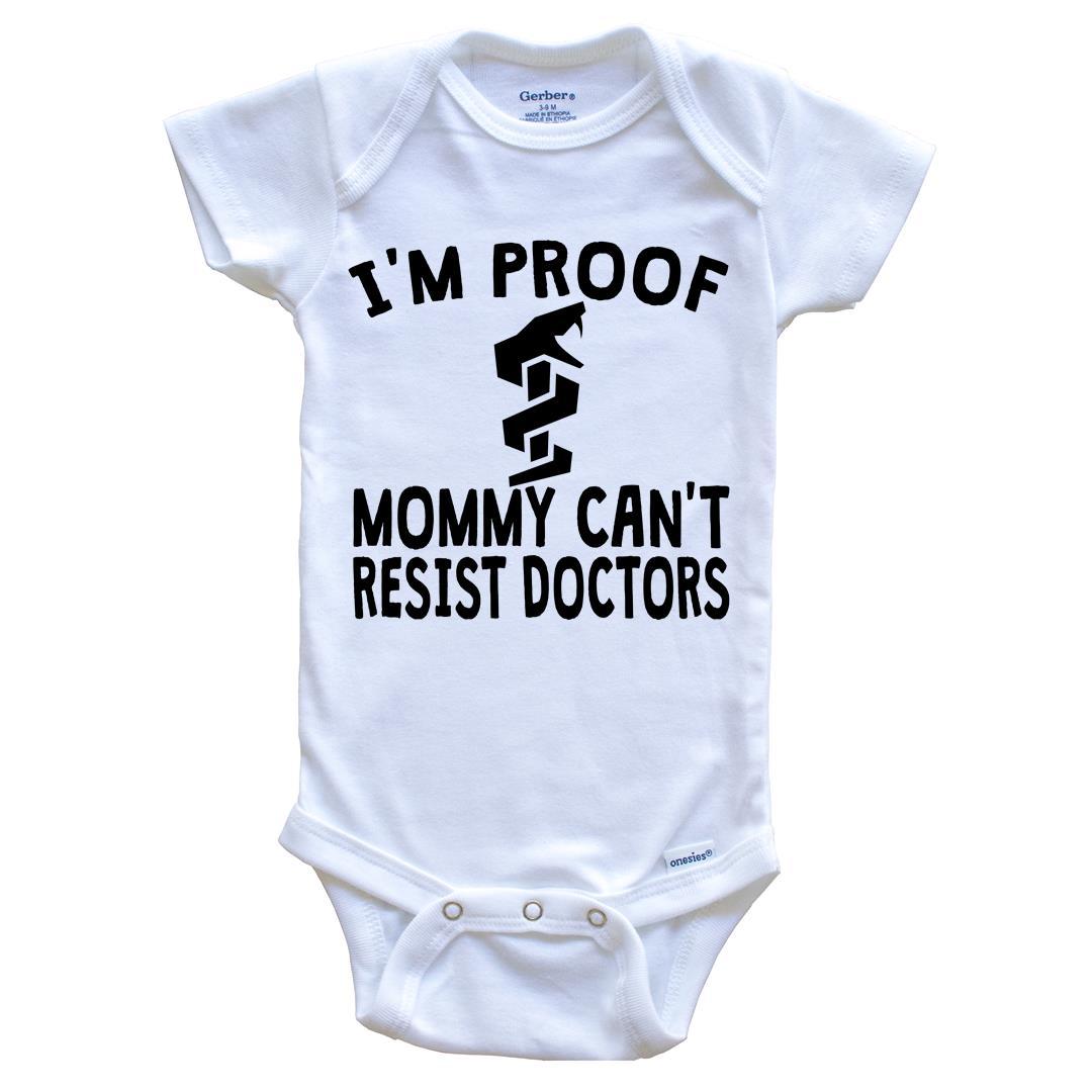 I'm Proof Mommy Can't Resist Doctors Onesie - Funny Baby Bodysuit