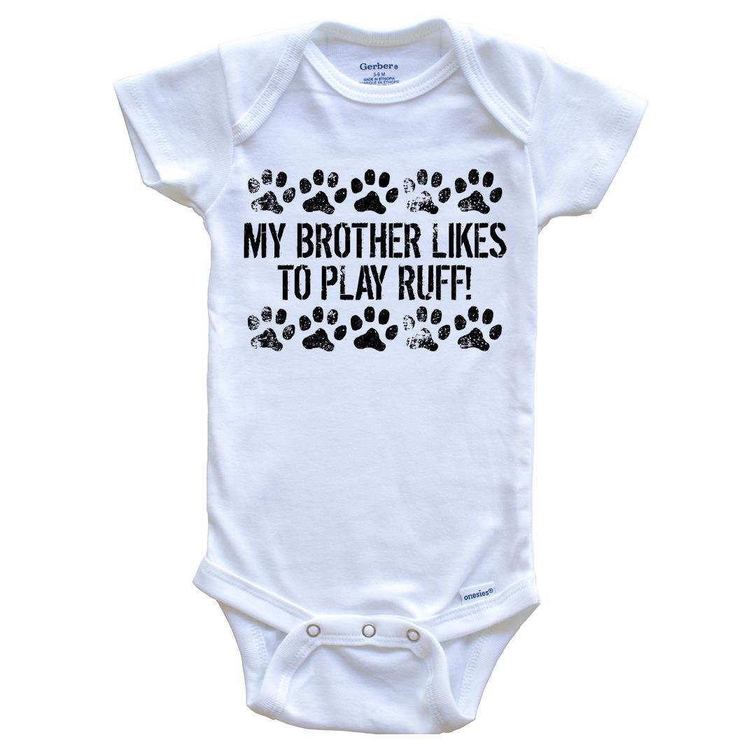 My Brother Likes To Play Ruff Funny Baby Onesie - Dog Baby Bodysuit For Kids