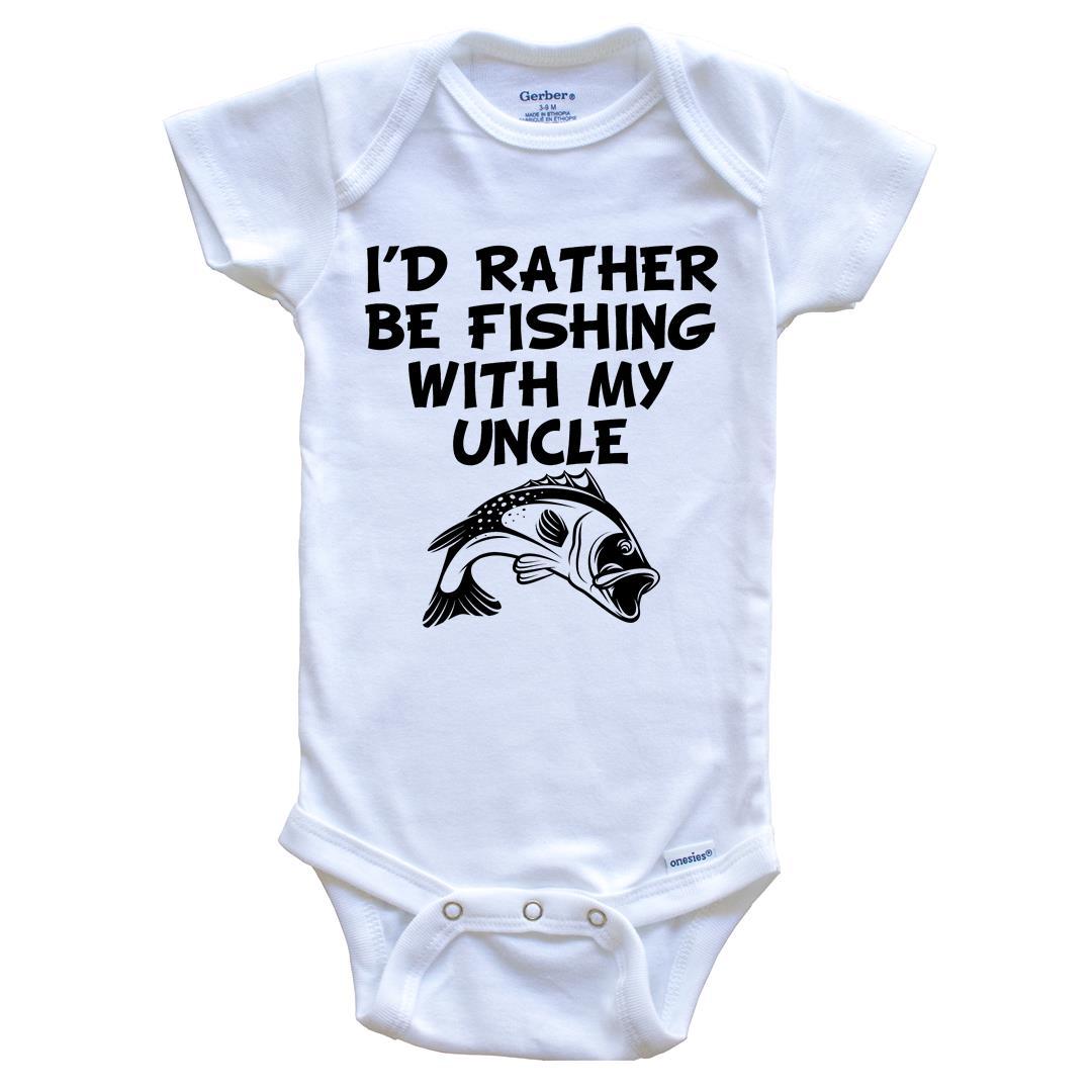 I'd Rather Be Fishing With My Uncle Funny Baby Onesie