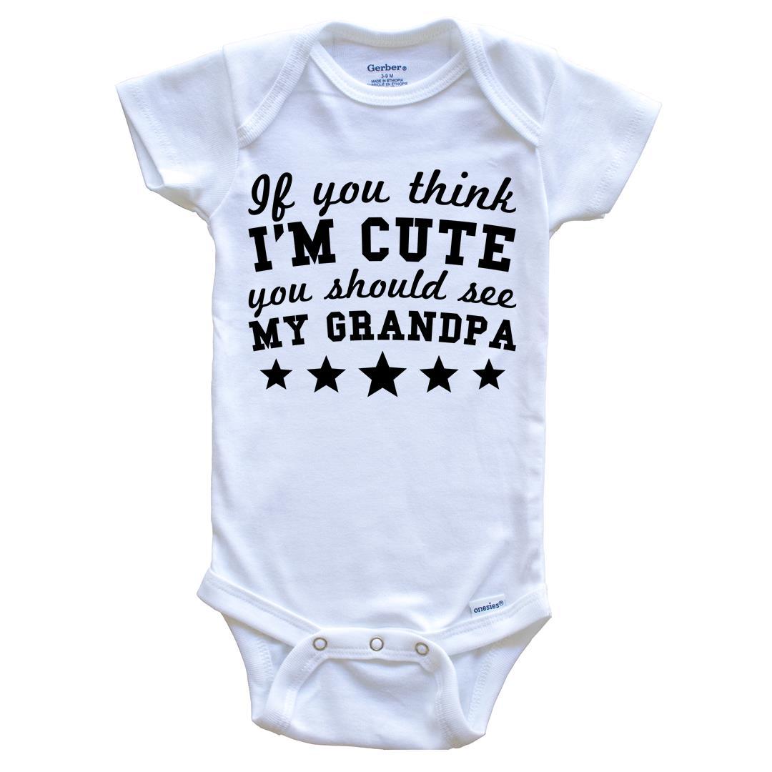 If You Think I m Cute You Should See My Grandpa Funny Baby Onesie Grandchild Baby Bodysuit