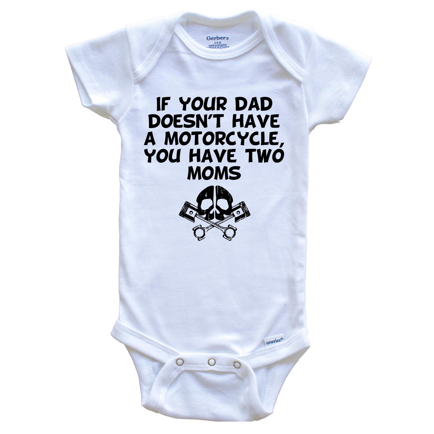 If Your Dad Doesn't Have A Motorcycle You Have Two Moms Funny Baby Onesie