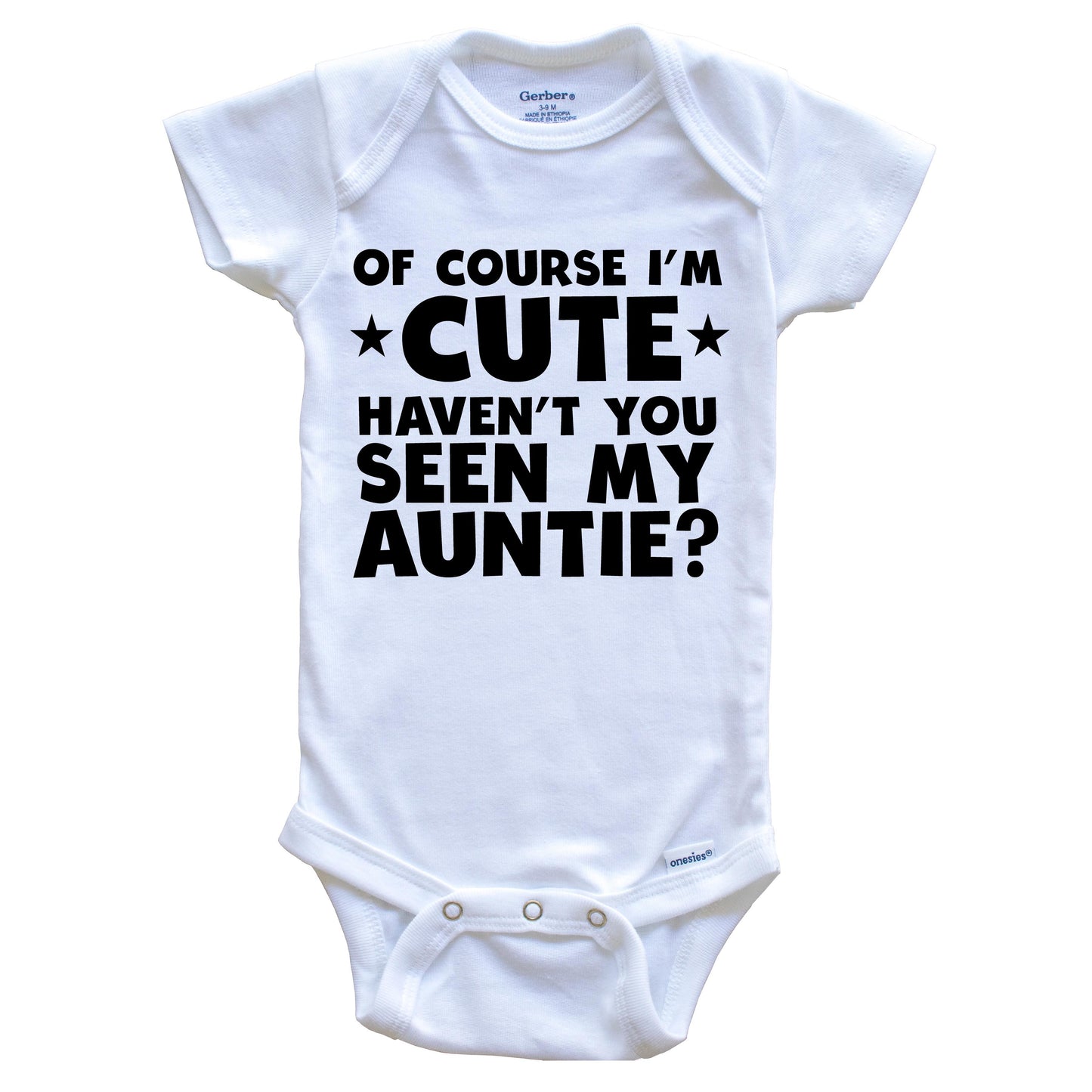 Of Course I'm Cute Haven't You Seen My Auntie Funny Baby Onesie
