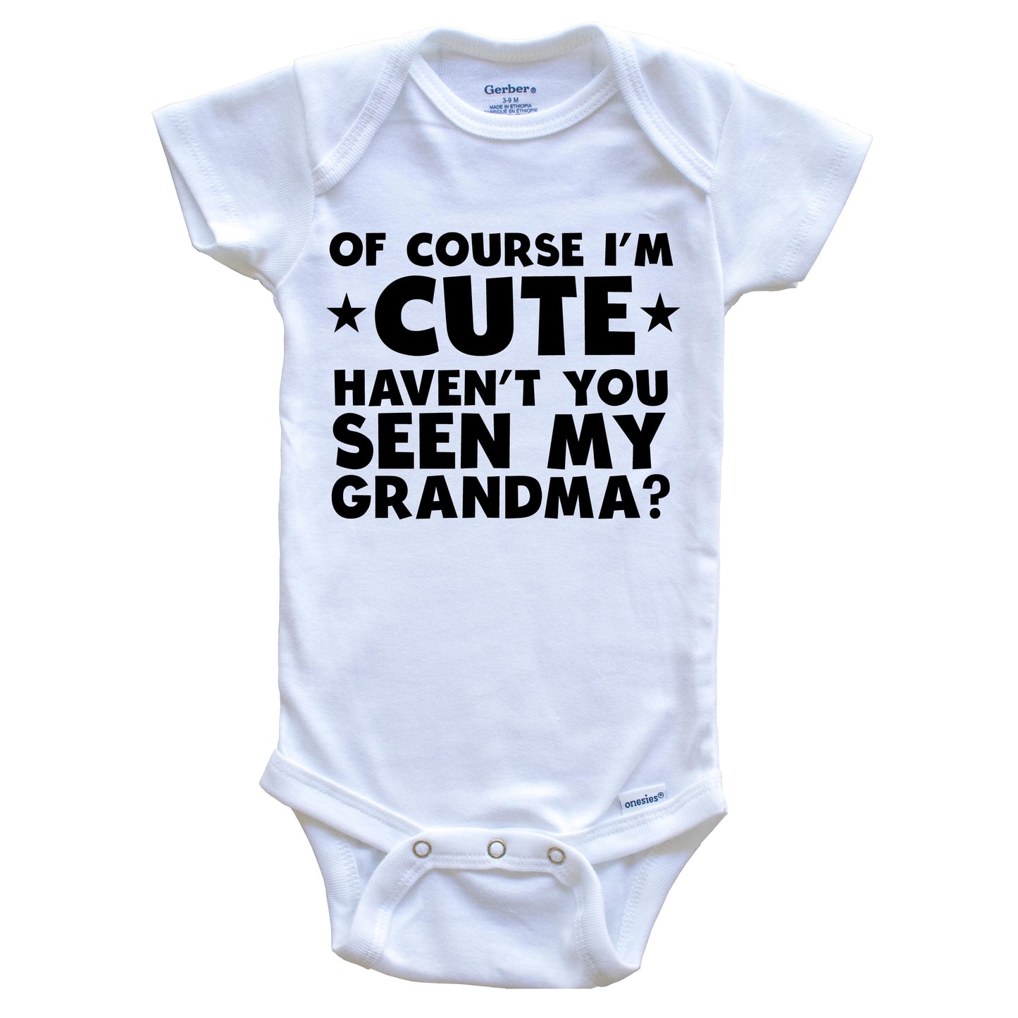 Of Course I'm Cute Haven't You Seen My Grandma Funny Baby Onesie