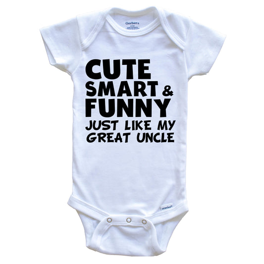 Cute Smart And Funny Like My Great Uncle Funny Baby Onesie
