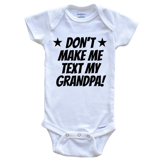 Don’t Make Me Text My Grandpa Funny Grandchild Baby Onesie