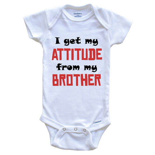 I Get My Attitude From My Brother Funny Baby Onesie