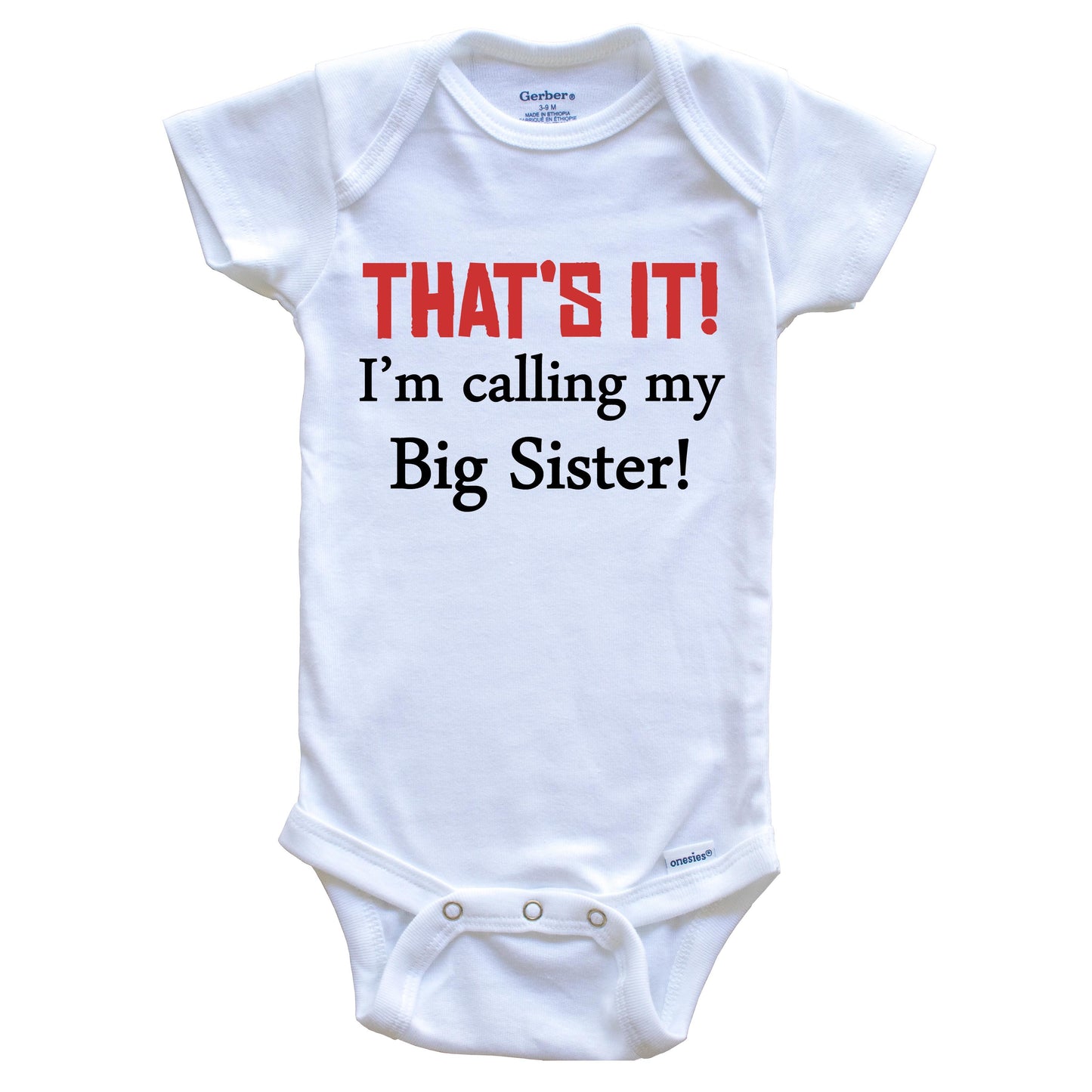 That's It! I'm Calling My Big Sister! Funny Baby Onesie
