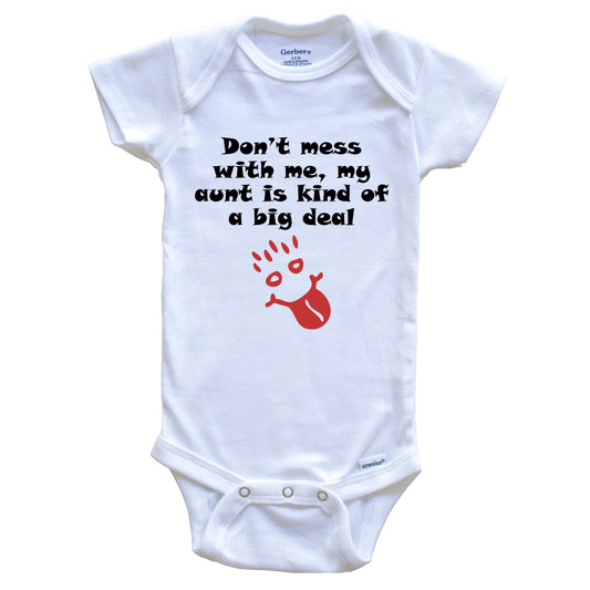 Don't Mess With Me My Aunt Is Kind Of A Big Deal Funny Baby Onesie