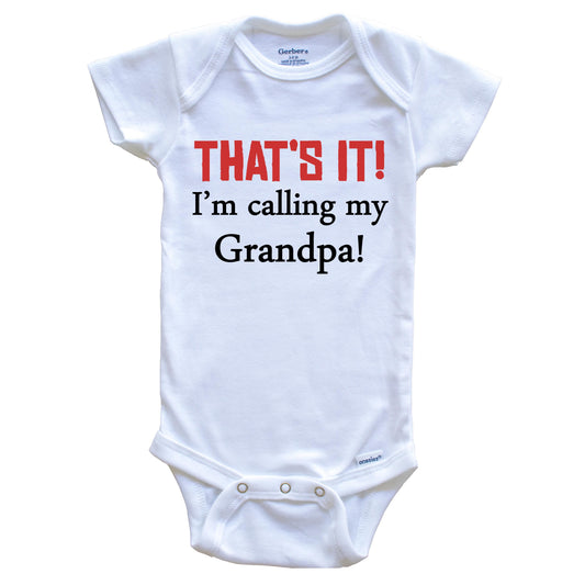 That's It! I'm Calling My Grandpa! Funny Grandchild Baby Onesie