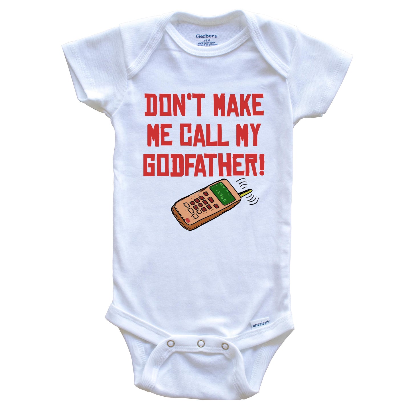 Don't Make Me Call My Godfather Funny Godchild Baby Onesie