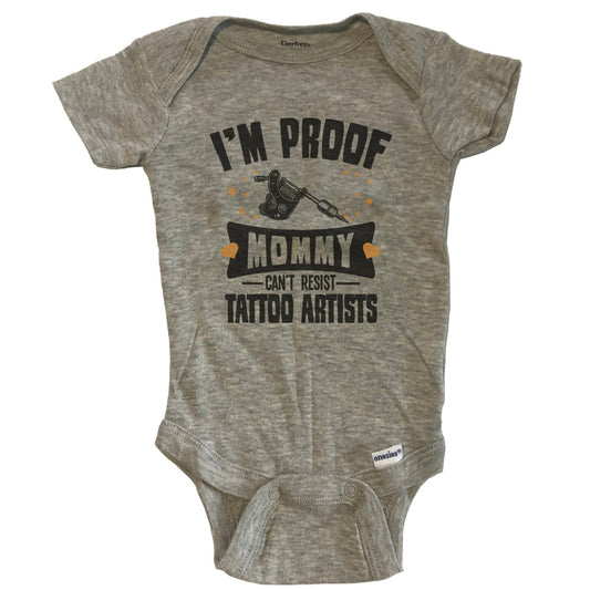 Funny Tattoo Onesie - I'm Proof Mommy Can't Resist Tattoo Artists Baby Bodysuit