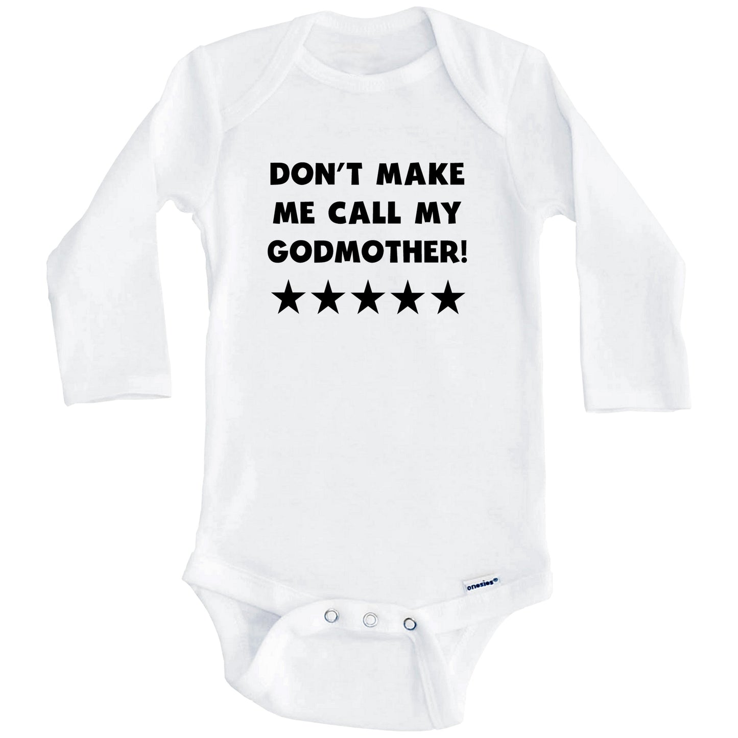 Don't Make Me Call My Godmother Funny Godchild Baby Onesie (Long Sleeves)