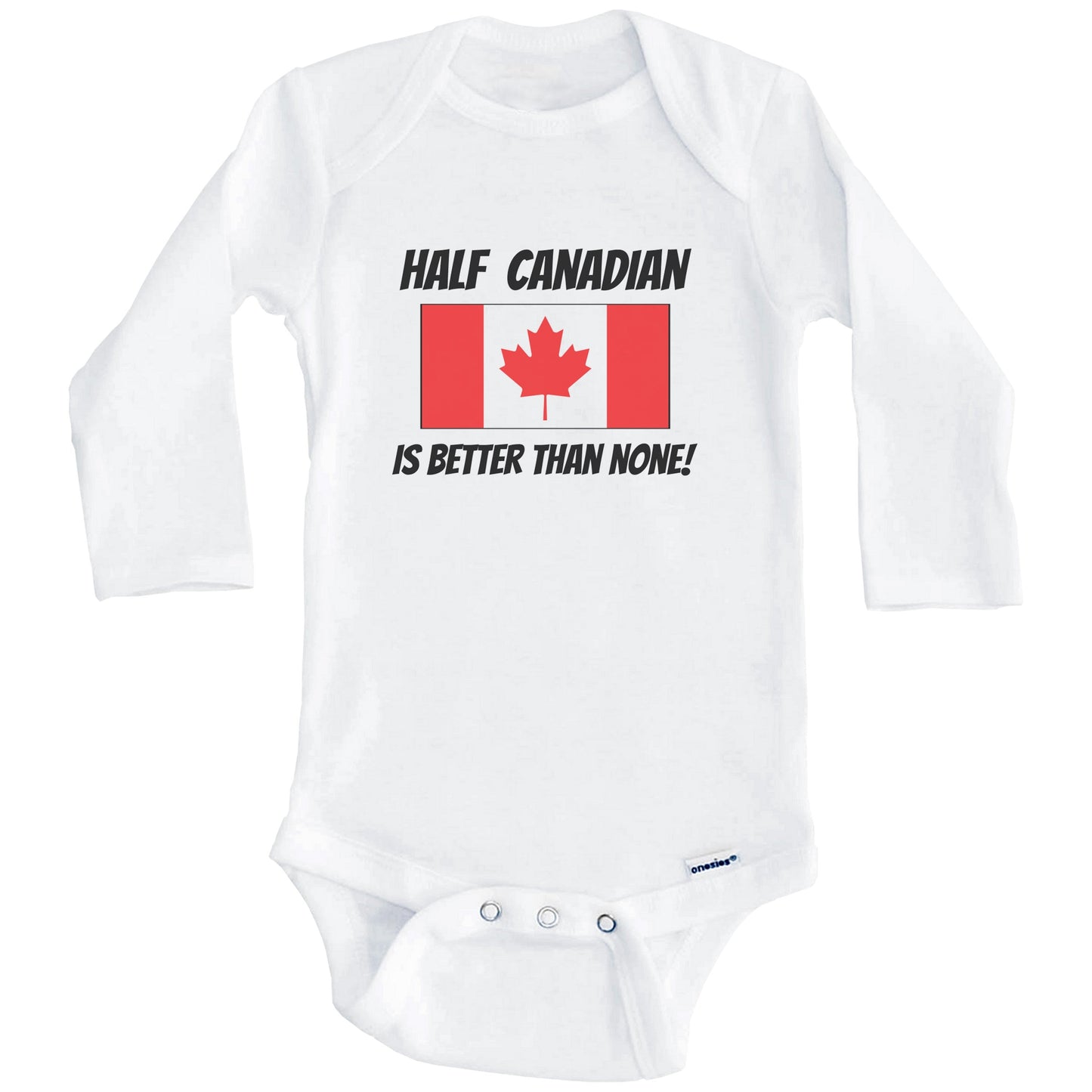 Half Canadian Is Better Than None Canada Flag Funny Baby Onesie (Long Sleeves)