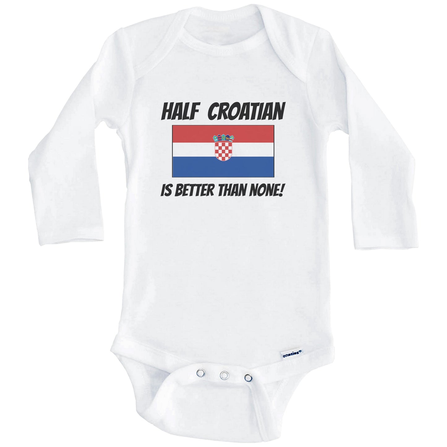 Half Croatian Is Better Than None Croatia Flag Funny Baby Onesie (Long Sleeves)