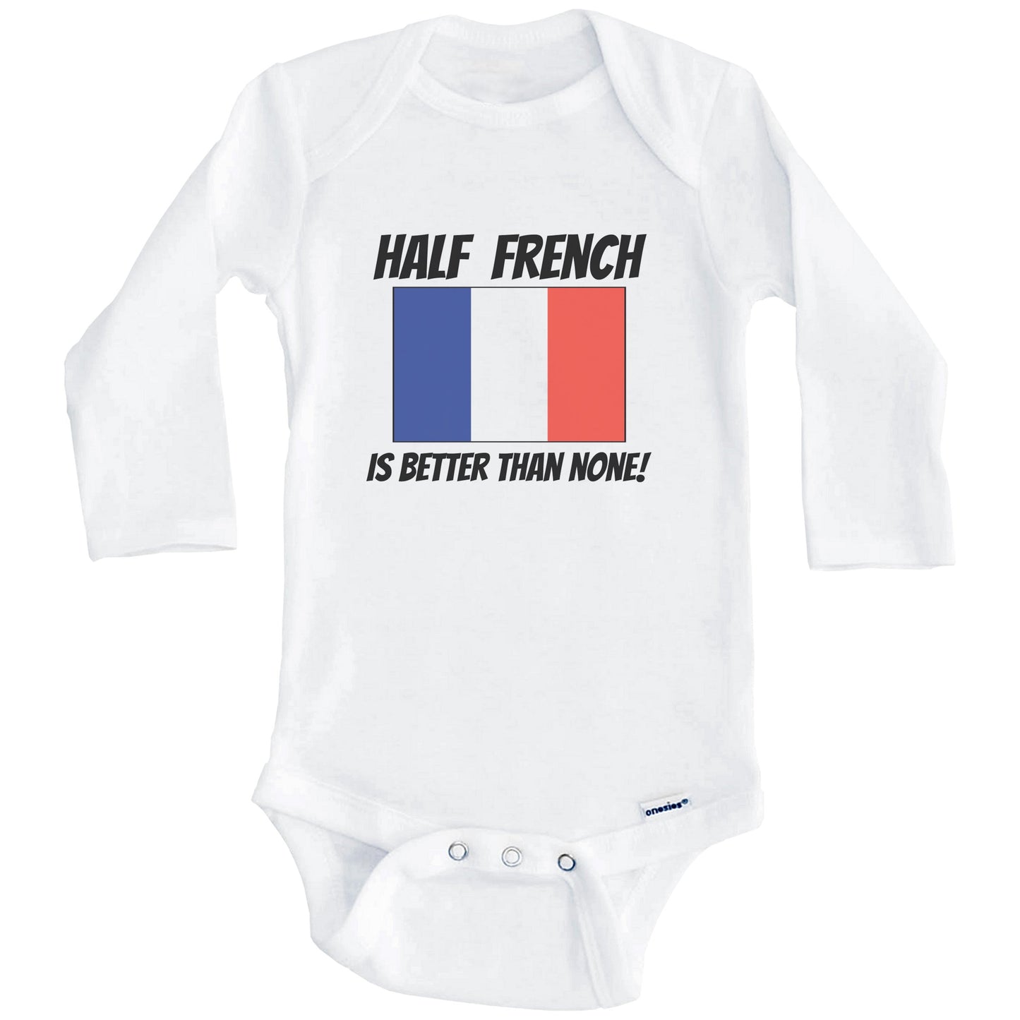 Half French Is Better Than None France Flag Funny Baby Onesie (Long Sleeves)