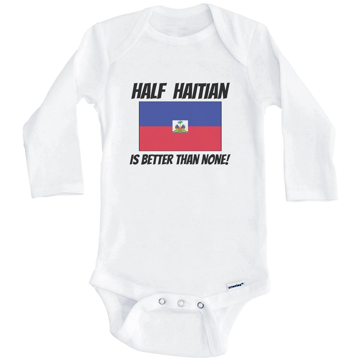 Half Haitian Is Better Than None Haiti Flag Funny Baby Onesie (Long Sleeves)