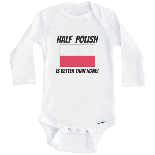Half Polish Is Better Than None Poland Flag Funny Baby Onesie (Long Sleeves)