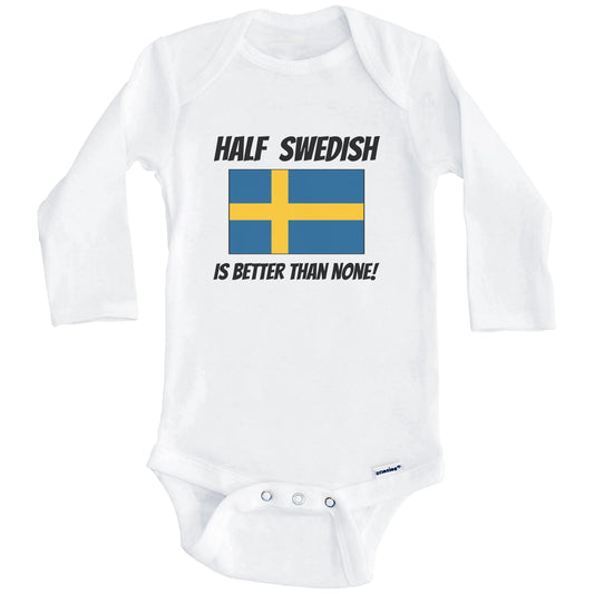 Half Swedish Is Better Than None Sweden Flag Funny Baby Onesie (Long Sleeves)