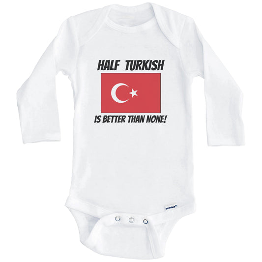 Half Turkish Is Better Than None Turkey Flag Funny Baby Onesie (Long Sleeves)