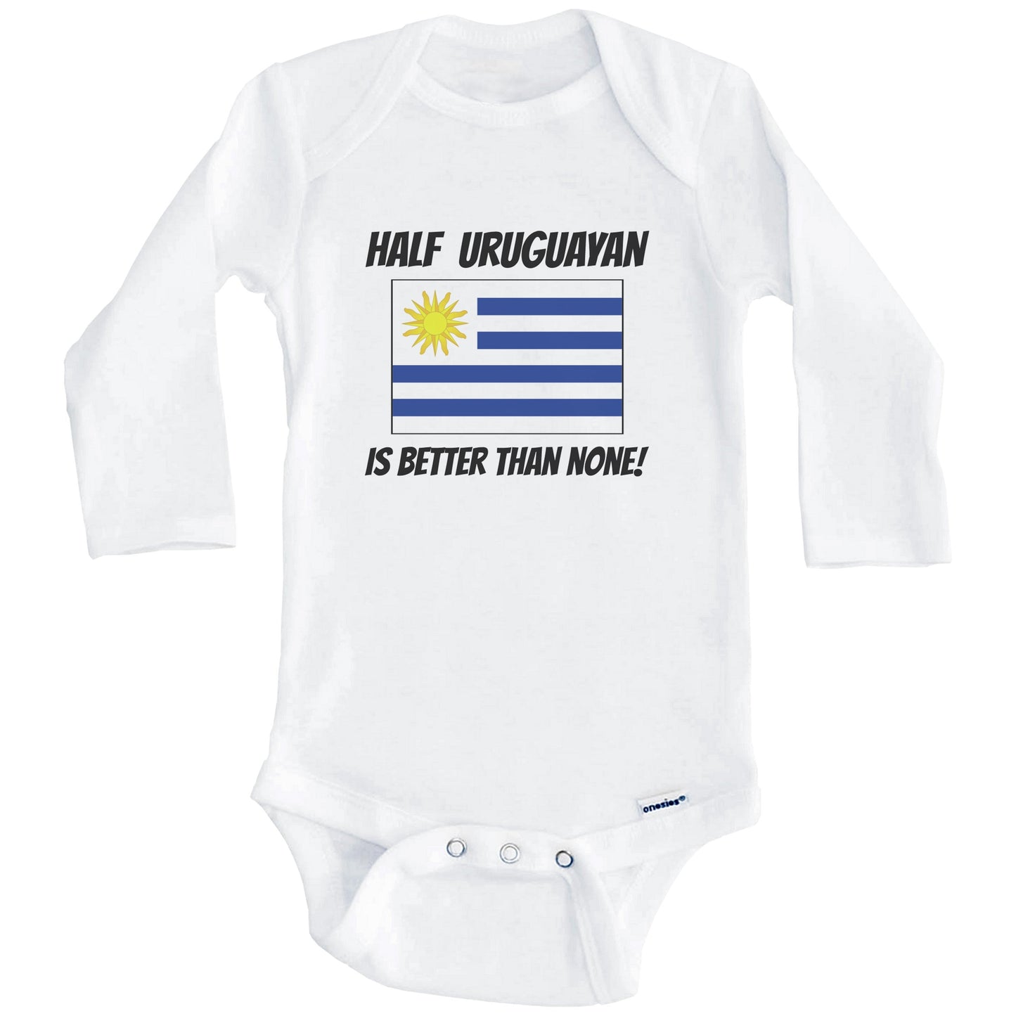 Half Uruguayan Is Better Than None Uruguay Flag Funny Baby Onesie (Long Sleeves)