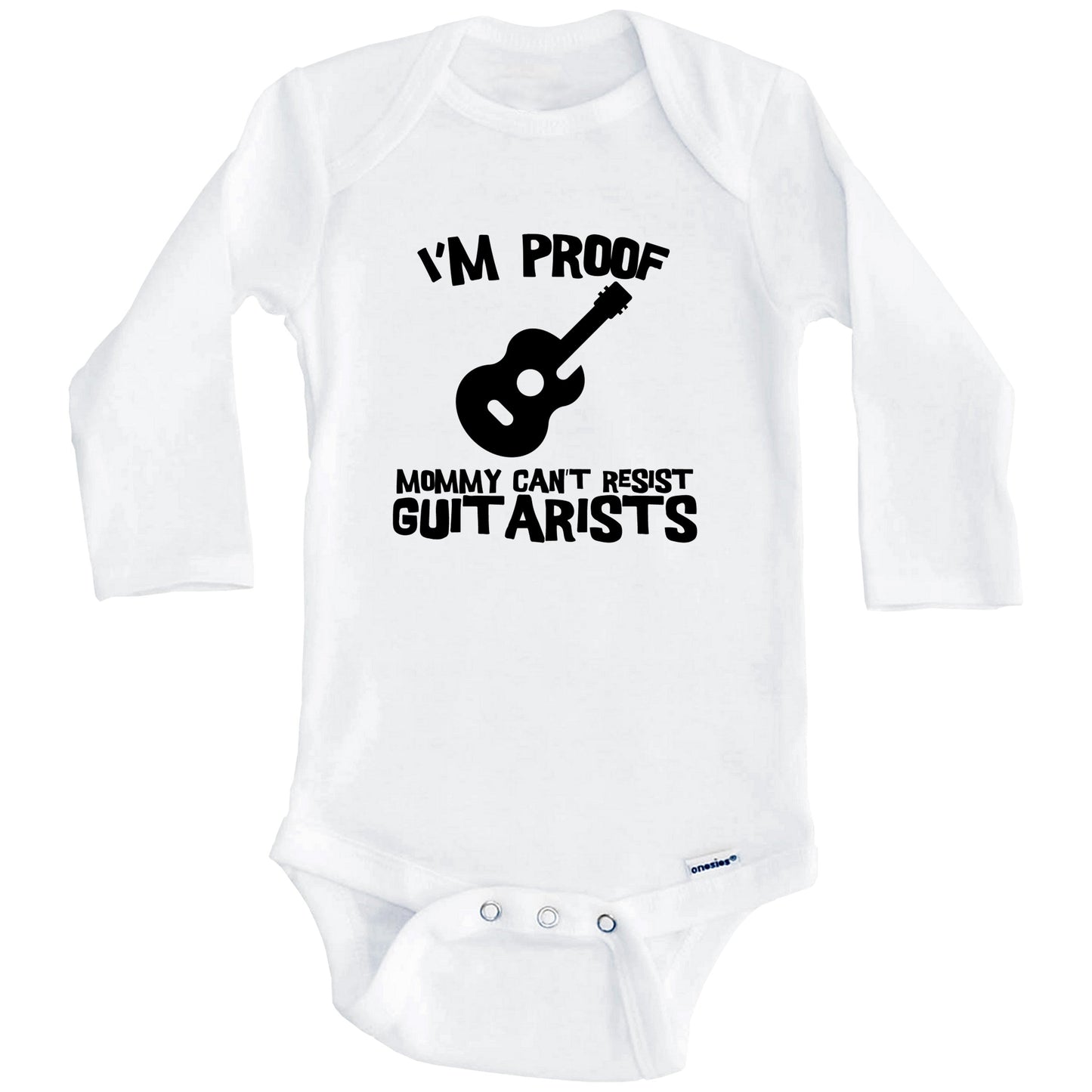 I'm Proof Mommy Can't Resist Guitarists Funny Guitar Baby Onesie (Long Sleeves)