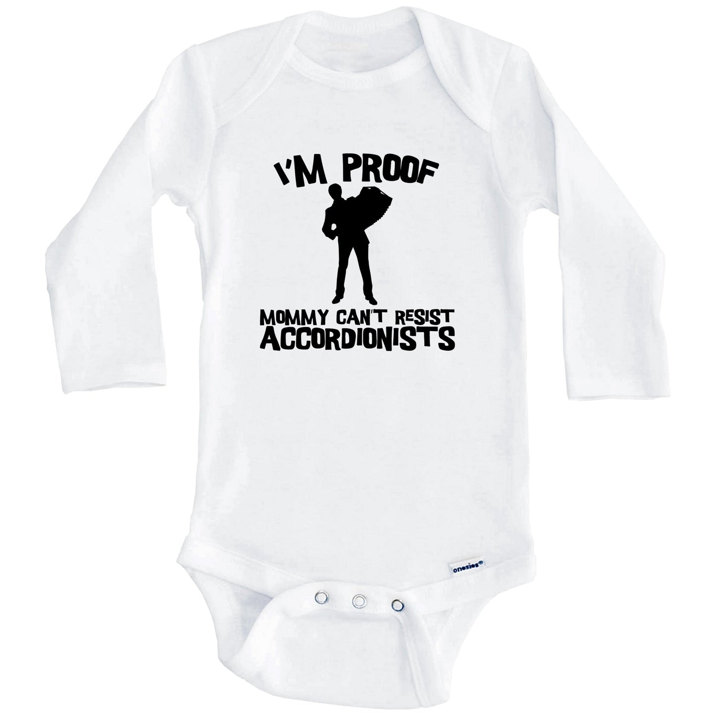 I'm Proof Mommy Can't Resist Accordionists Funny Accordion Baby Onesie (Long Sleeves)