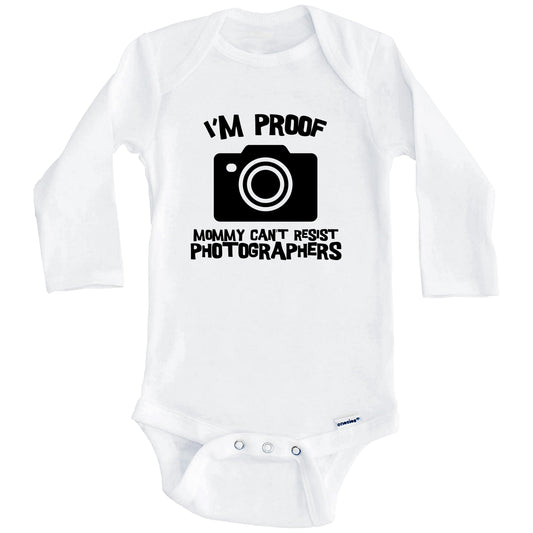 I'm Proof Mommy Can't Resist Photographers Funny Photography Baby Onesie (Long Sleeves)