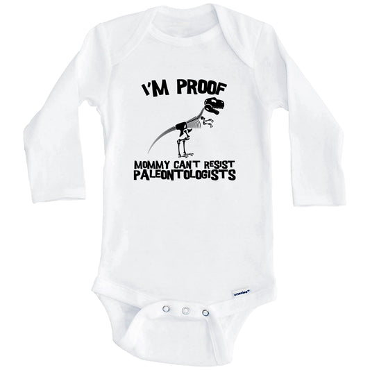 I'm Proof Mommy Can't Resist Paleontologists Funny Paleontology Baby Onesie (Long Sleeves)