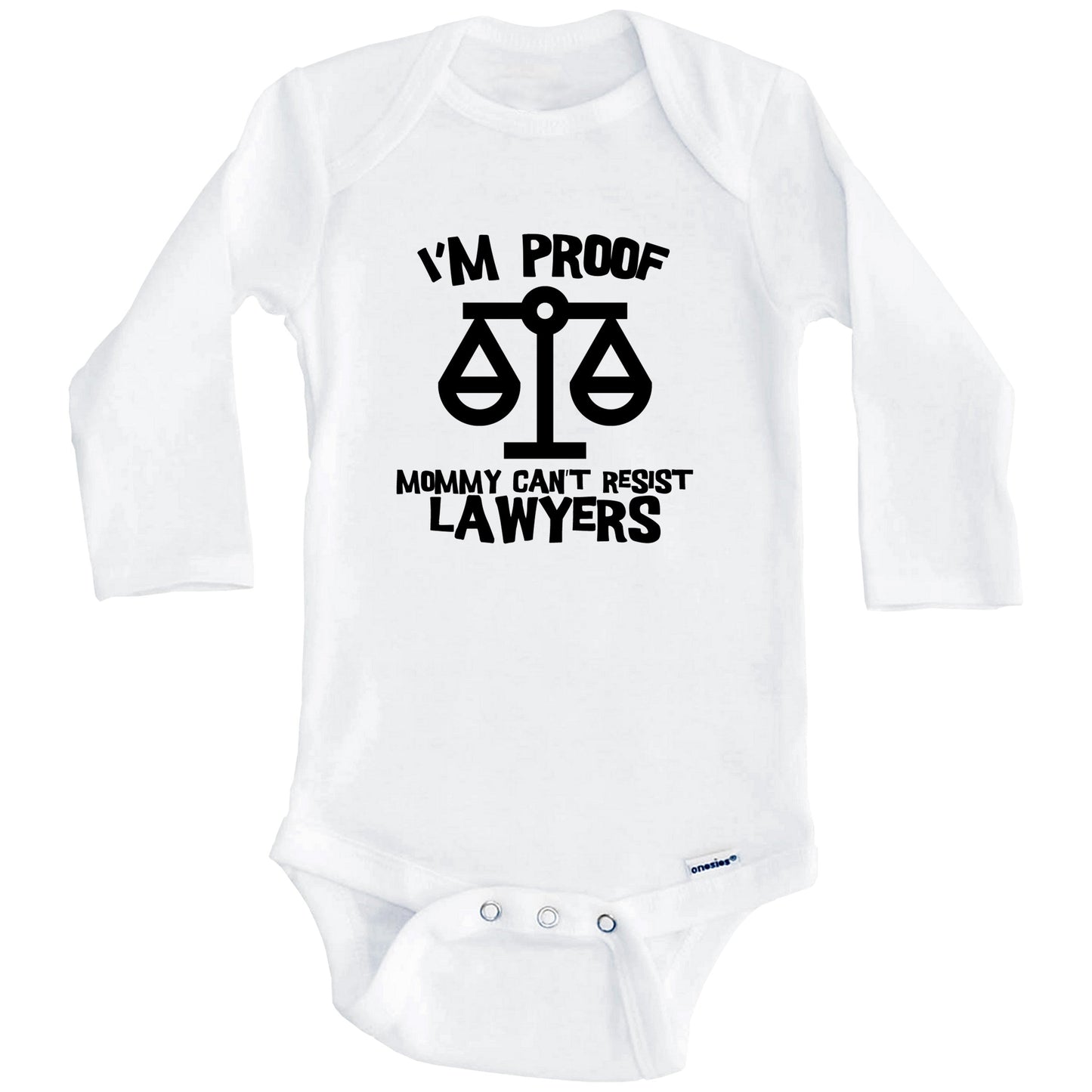 I'm Proof Mommy Can't Resist Lawyers Funny Lawyer Baby Onesie (Long Sleeves)