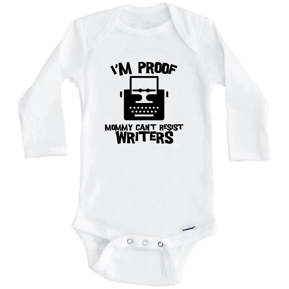 I'm Proof Mommy Can't Resist Writers Funny Writer Baby Onesie (Long Sleeves)