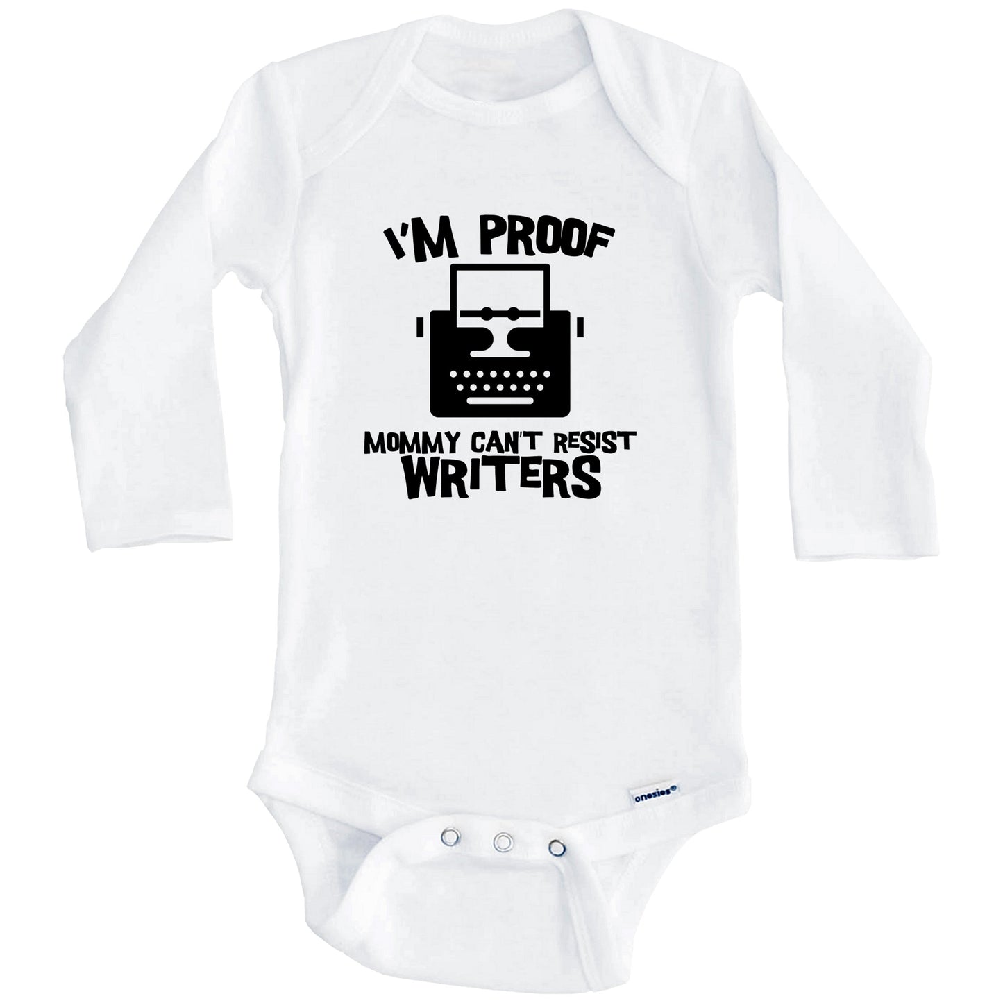 I'm Proof Mommy Can't Resist Writers Funny Writer Baby Onesie (Long Sleeves)