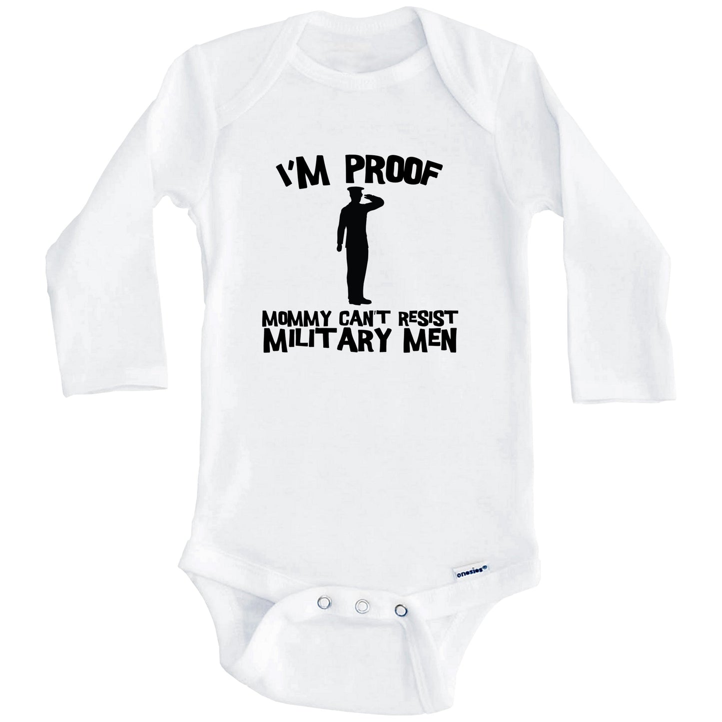 I'm Proof Mommy Can't Resist Military Men Funny Soldier Baby Onesie (Long Sleeves)