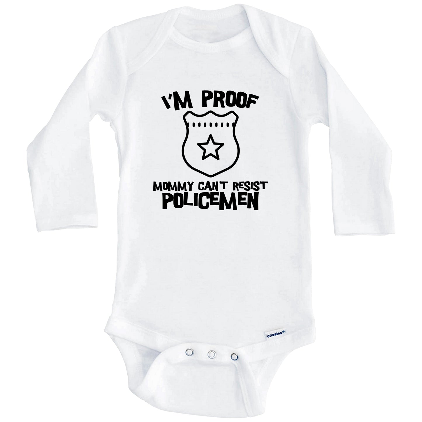 I'm Proof Mommy Can't Resist Policemen Funny Police Baby Onesie (Long Sleeves)