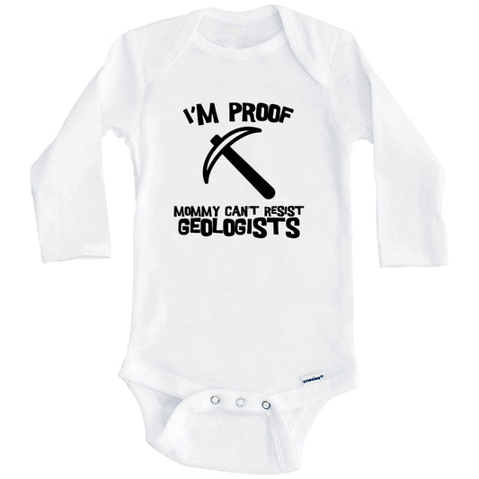 I'm Proof Mommy Can't Resist Geologists Funny Geology Baby Onesie (Long Sleeves)