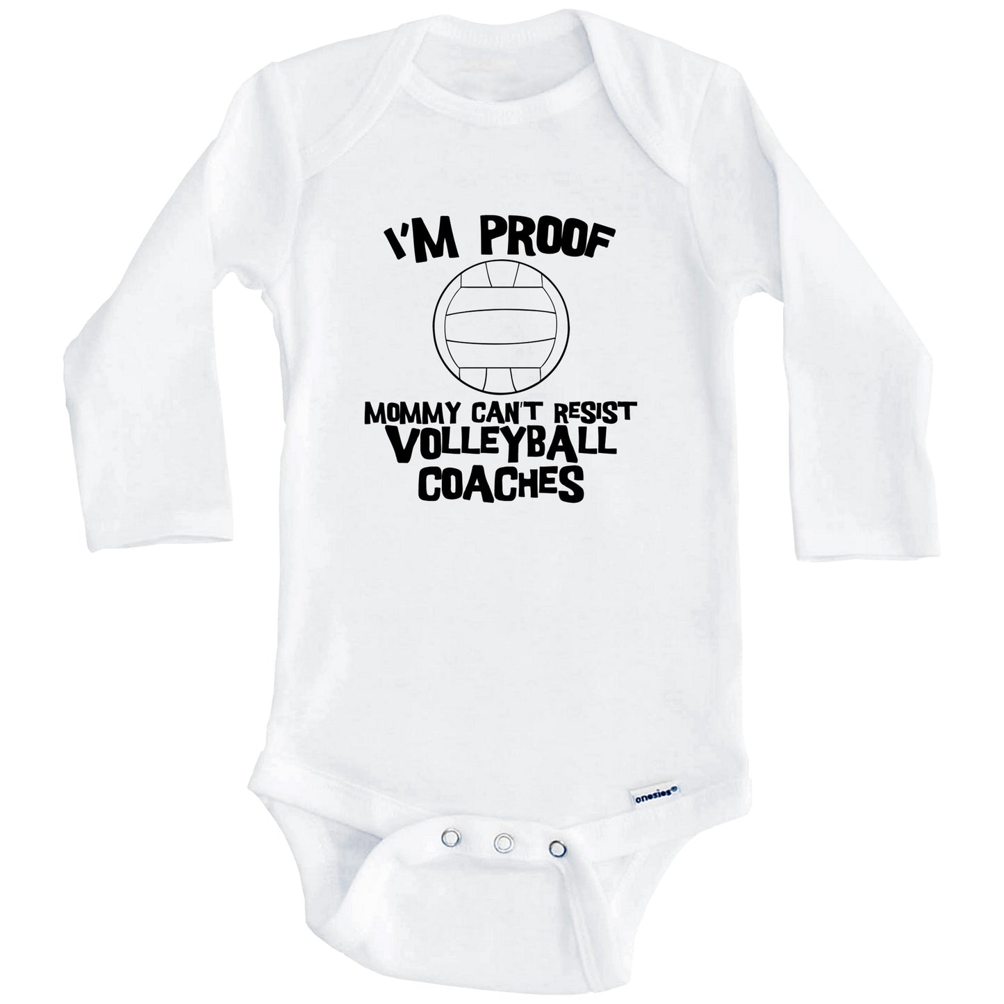 I'm Proof Mommy Can't Resist Volleyball Coaches Funny Volleyball Baby Onesie (Long Sleeves)