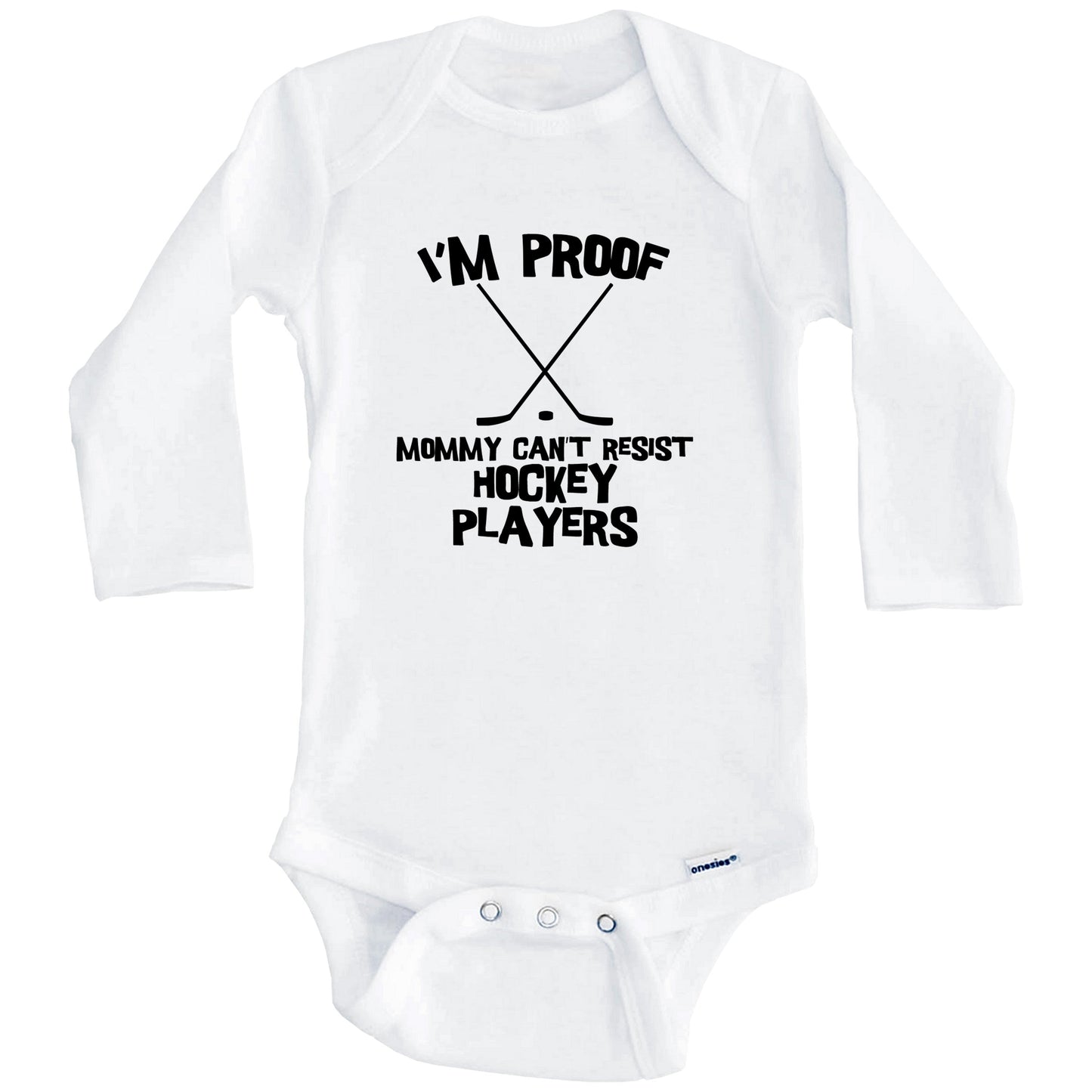 I'm Proof Mommy Can't Resist Hockey Players Funny Hockey Baby Onesie (Long Sleeves)