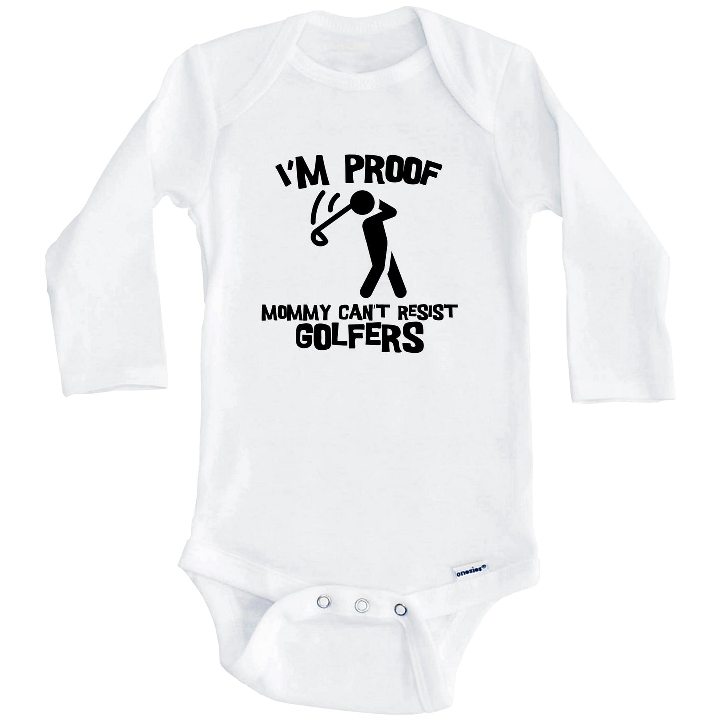 I'm Proof Mommy Can't Resist Golfers Funny Golf Baby Onesie (Long Sleeves)