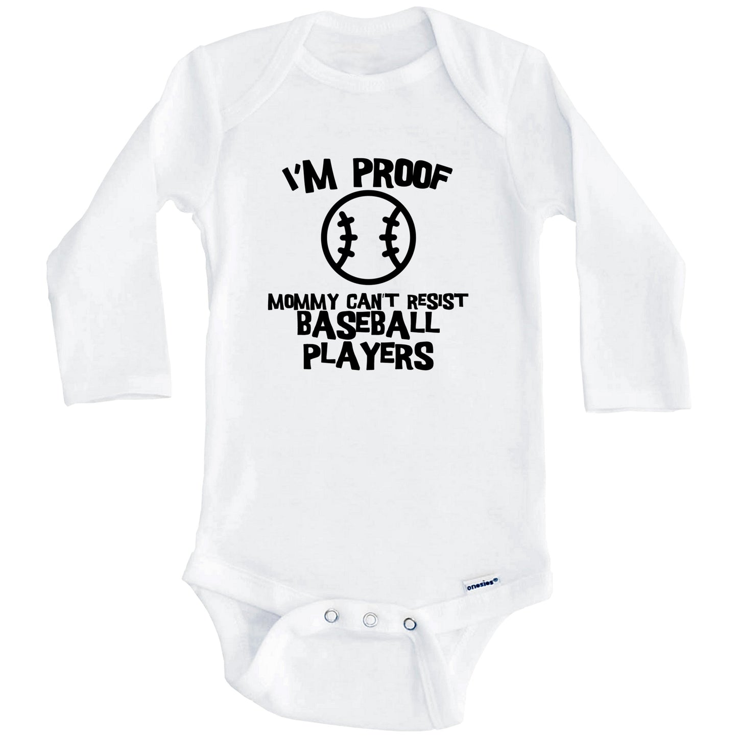 I'm Proof Mommy Can't Resist Baseball Players Funny Baseball Baby Onesie (Long Sleeves)