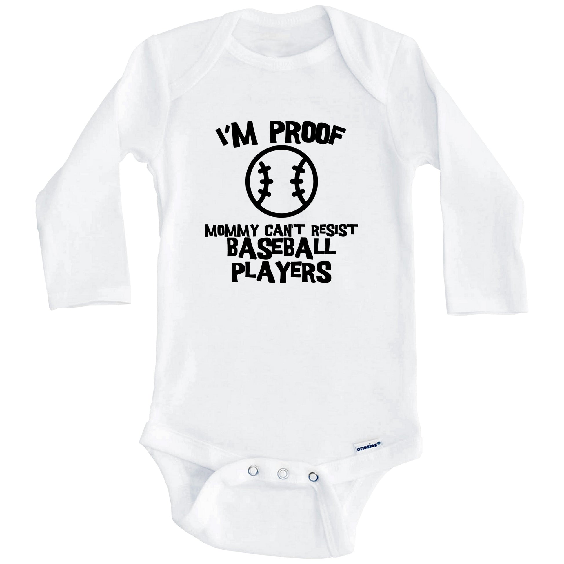 I'm Proof Mommy Can't Resist Baseball Players Funny Baseball Baby Onesie (Long Sleeves)